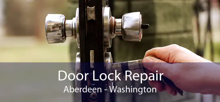Door Lock Repair Aberdeen - Washington
