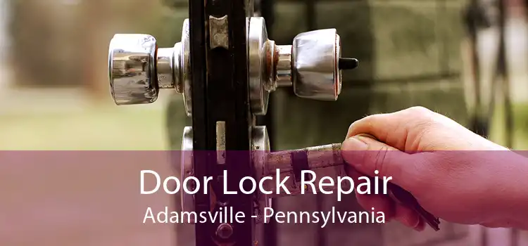 Door Lock Repair Adamsville - Pennsylvania