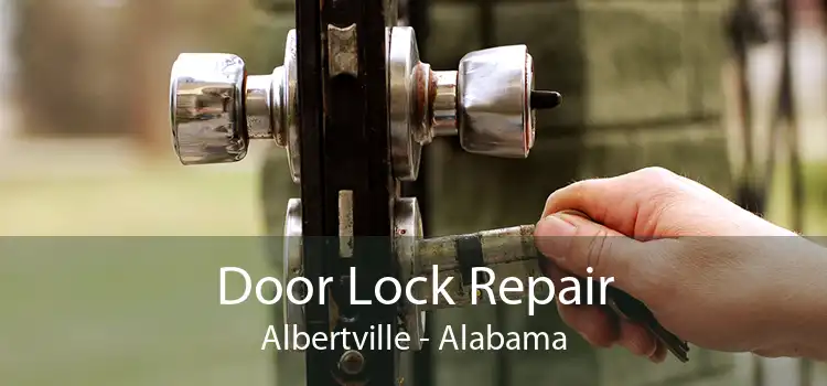 Door Lock Repair Albertville - Alabama