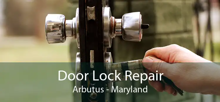 Door Lock Repair Arbutus - Maryland
