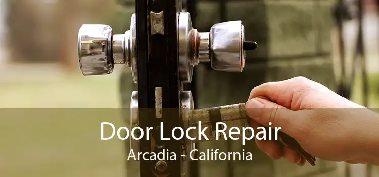 Door Lock Repair Arcadia - California