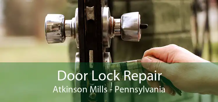 Door Lock Repair Atkinson Mills - Pennsylvania