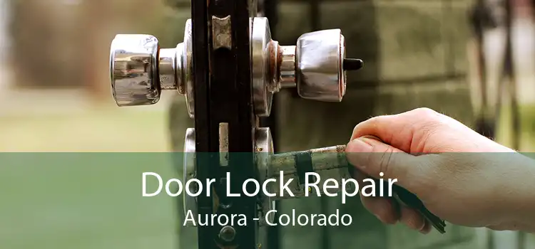 Door Lock Repair Aurora - Colorado