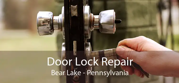 Door Lock Repair Bear Lake - Pennsylvania