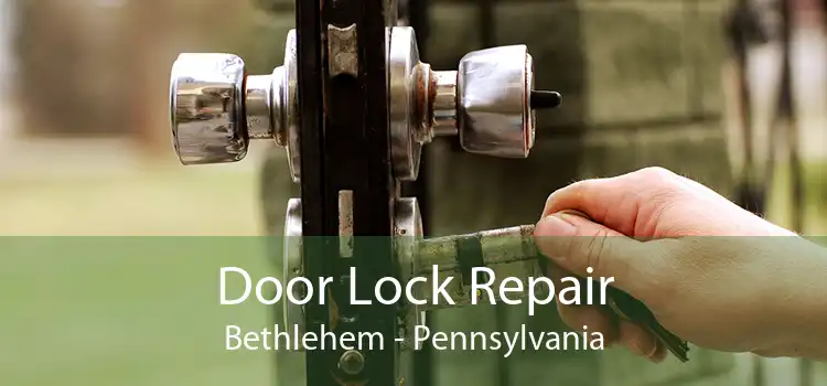 Door Lock Repair Bethlehem - Pennsylvania