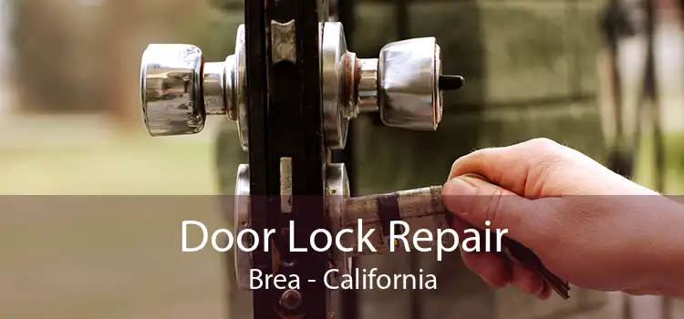Door Lock Repair Brea - California