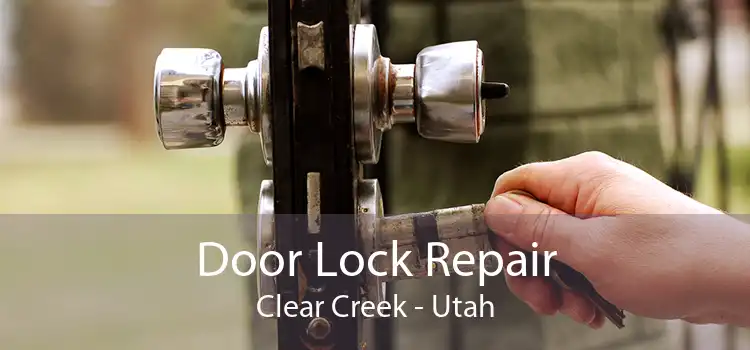 Door Lock Repair Clear Creek - Utah