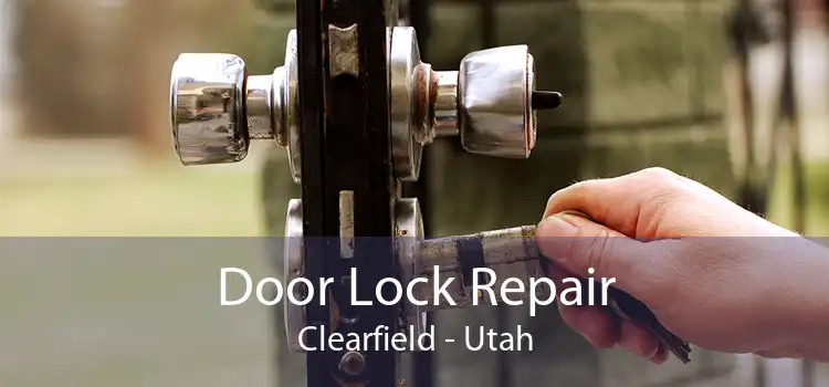 Door Lock Repair Clearfield - Utah