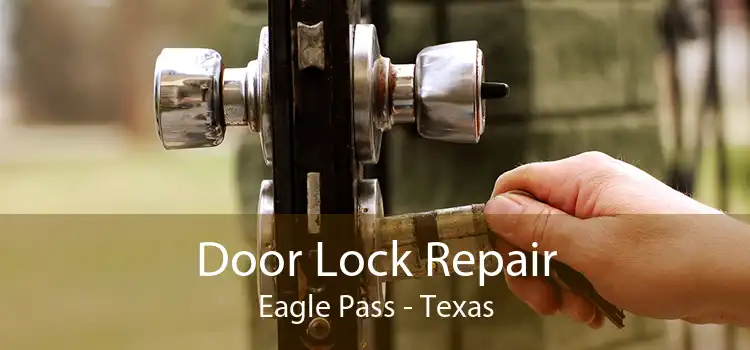 Door Lock Repair Eagle Pass - Texas