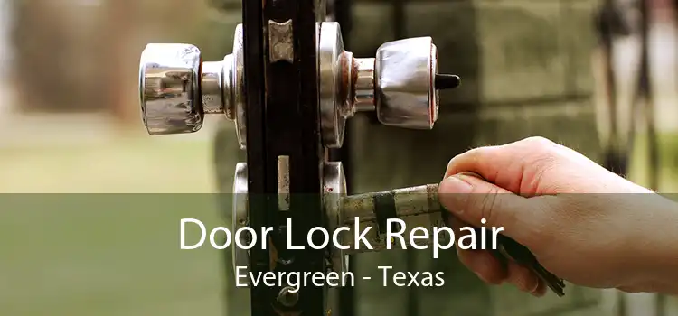 Door Lock Repair Evergreen - Texas