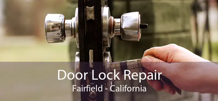 Door Lock Repair Fairfield - California