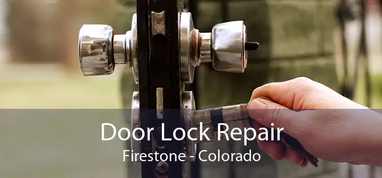 Door Lock Repair Firestone - Colorado