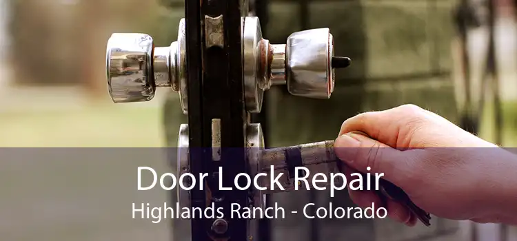 Door Lock Repair Highlands Ranch - Colorado