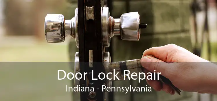 Door Lock Repair Indiana - Pennsylvania