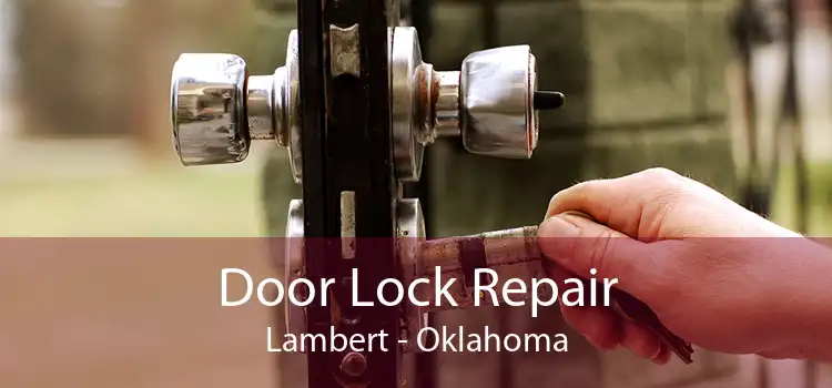 Door Lock Repair Lambert - Oklahoma