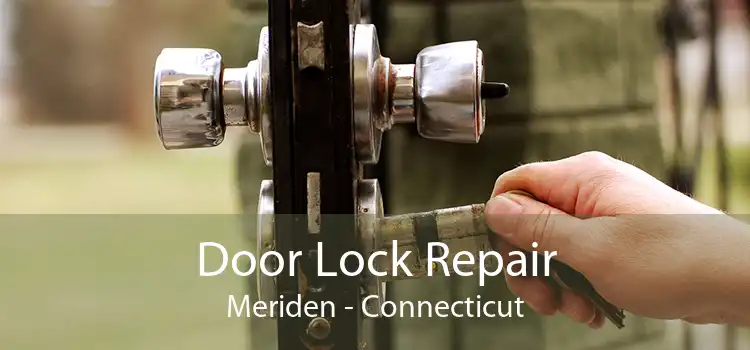 Door Lock Repair Meriden - Connecticut