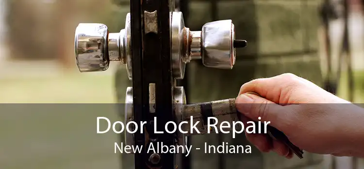 Door Lock Repair New Albany - Indiana
