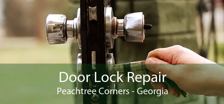 Door Lock Repair Peachtree Corners - Georgia