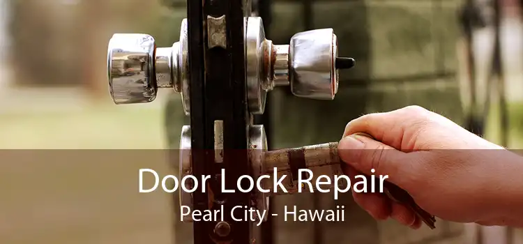 Door Lock Repair Pearl City - Hawaii