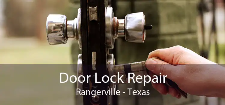 Door Lock Repair Rangerville - Texas