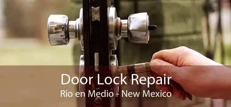 Door Lock Repair Rio en Medio - New Mexico