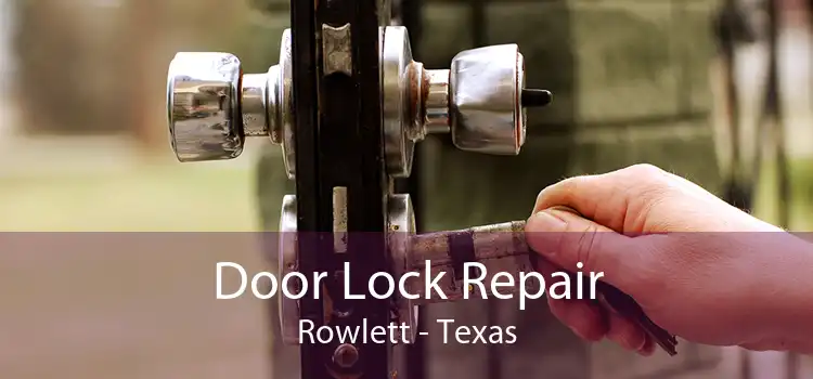Door Lock Repair Rowlett - Texas