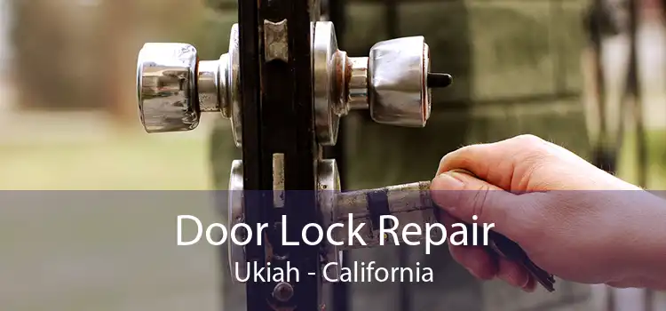 Door Lock Repair Ukiah - California