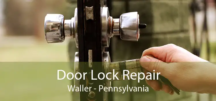 Door Lock Repair Waller - Pennsylvania