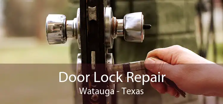 Door Lock Repair Watauga - Texas