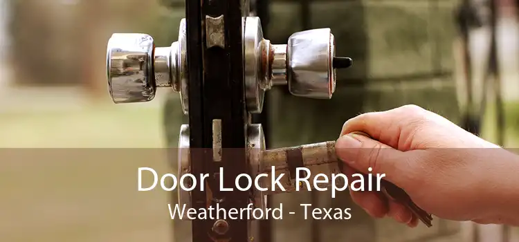 Door Lock Repair Weatherford - Texas