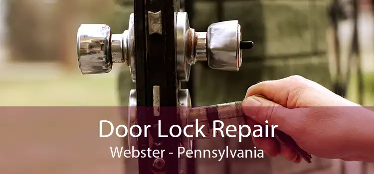 Door Lock Repair Webster - Pennsylvania