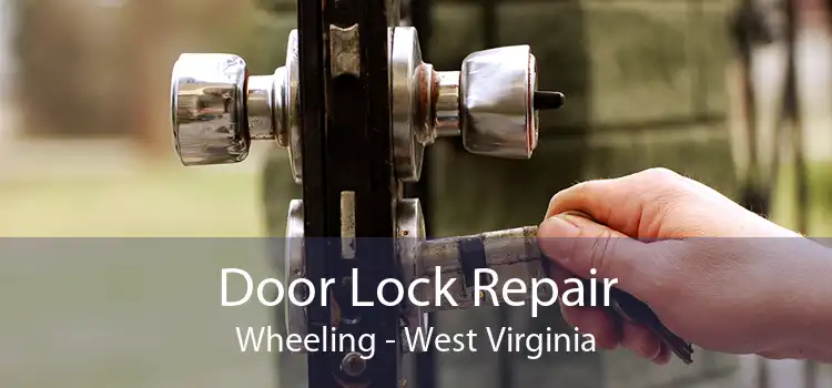 Door Lock Repair Wheeling - West Virginia