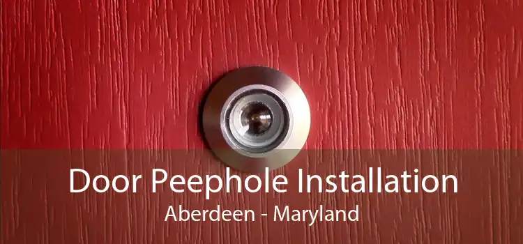 Door Peephole Installation Aberdeen - Maryland
