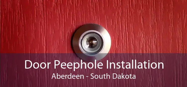 Door Peephole Installation Aberdeen - South Dakota