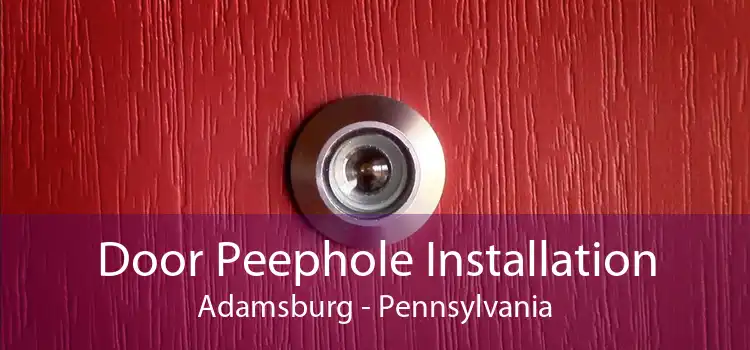 Door Peephole Installation Adamsburg - Pennsylvania
