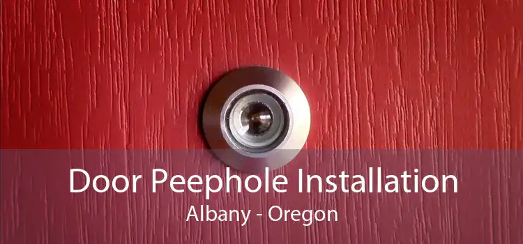 Door Peephole Installation Albany - Oregon