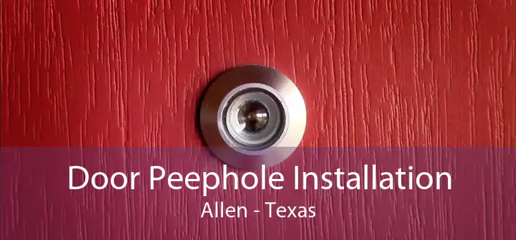 Door Peephole Installation Allen - Texas