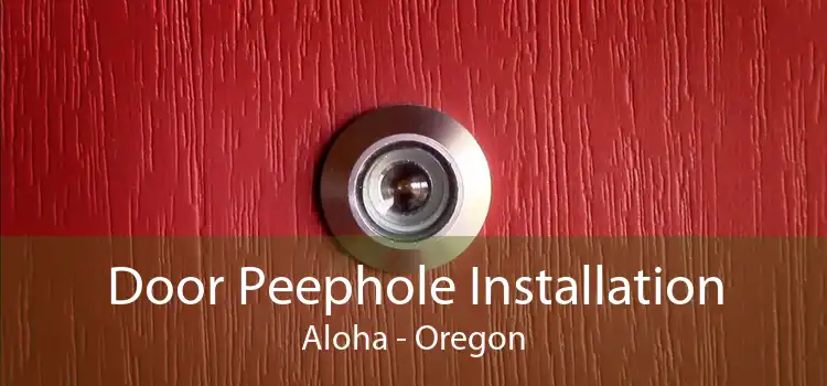 Door Peephole Installation Aloha - Oregon