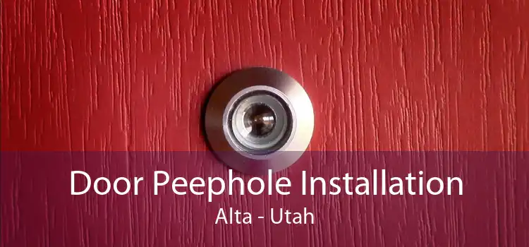 Door Peephole Installation Alta - Utah