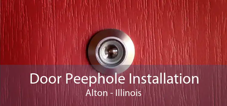 Door Peephole Installation Alton - Illinois