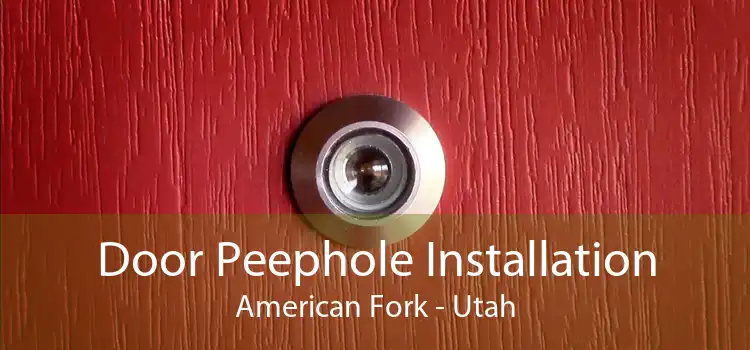 Door Peephole Installation American Fork - Utah