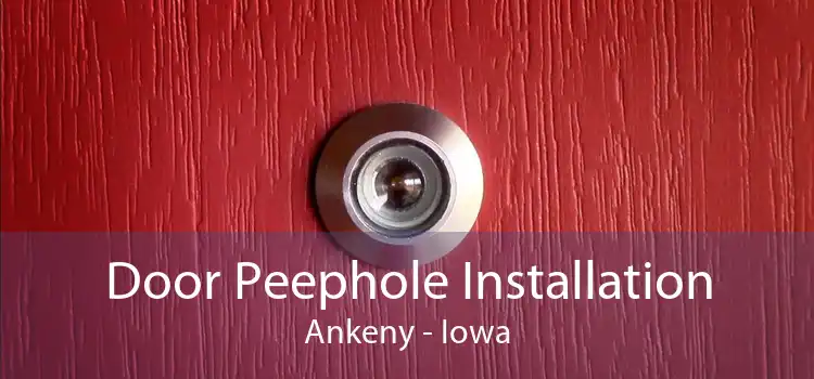 Door Peephole Installation Ankeny - Iowa