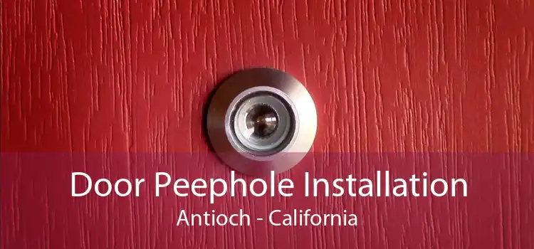 Door Peephole Installation Antioch - California