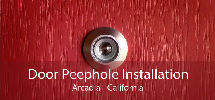 Door Peephole Installation Arcadia - California