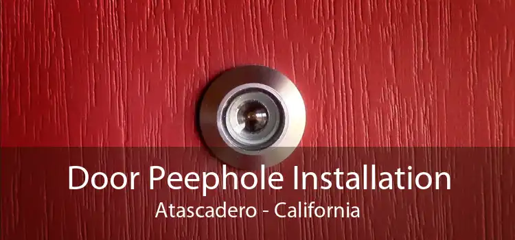 Door Peephole Installation Atascadero - California