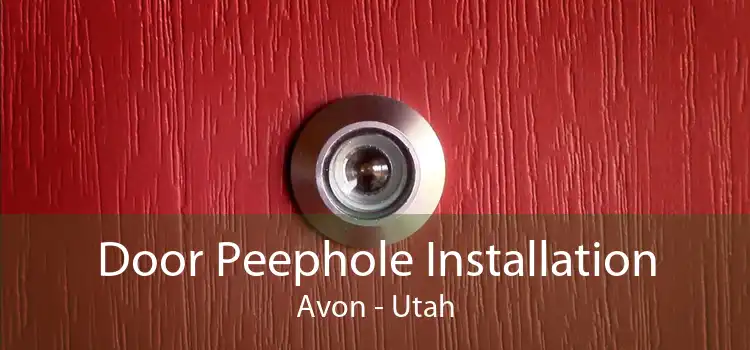 Door Peephole Installation Avon - Utah