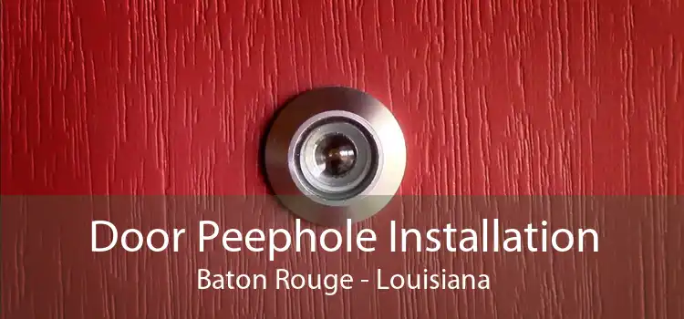 Door Peephole Installation Baton Rouge - Louisiana