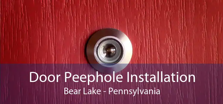 Door Peephole Installation Bear Lake - Pennsylvania