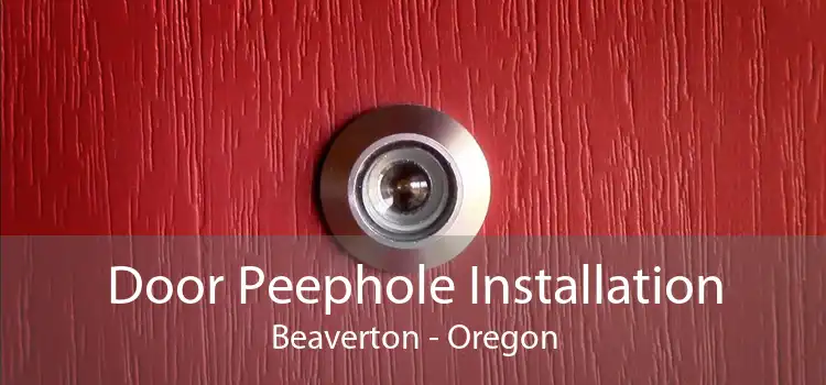 Door Peephole Installation Beaverton - Oregon