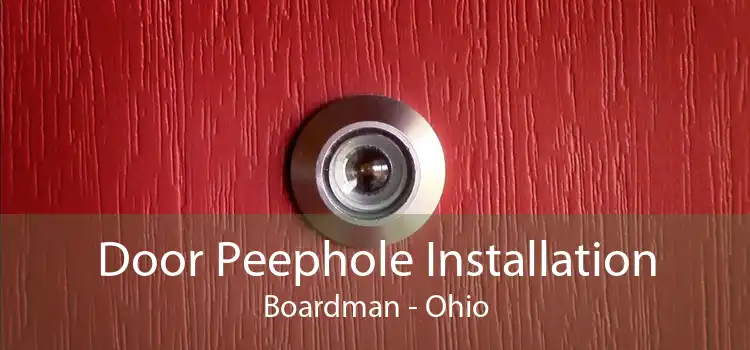 Door Peephole Installation Boardman - Ohio